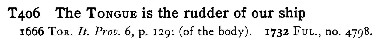 The TONGUE is the rudder of our ship - a scanned entry from Tilley's 1950 Dictionary of Proverbs.