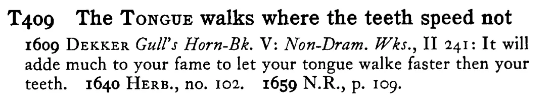 The TONGUE walks where the teeth speed not - a scanned entry from Tilley's 1950 Dictionary of Proverbs.