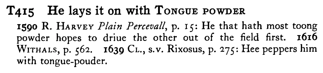 He lays it on with TONGUE POWDER - a scanned entry from Tilley's 1950 Dictionary of Proverbs.