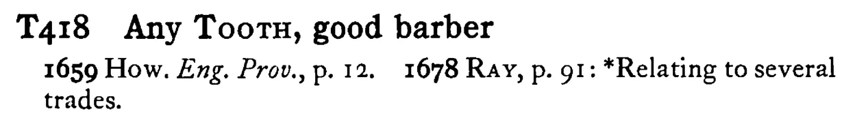 Any TOOTH, good barber - a scanned entry from Tilley's 1950 Dictionary of Proverbs.