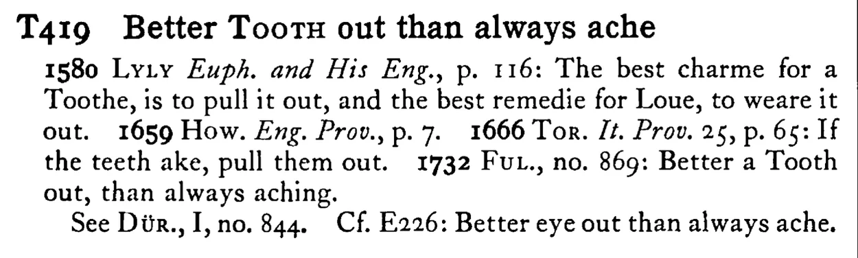 Better TOOTH out than always ache - a scanned entry from Tilley's 1950 Dictionary of Proverbs.