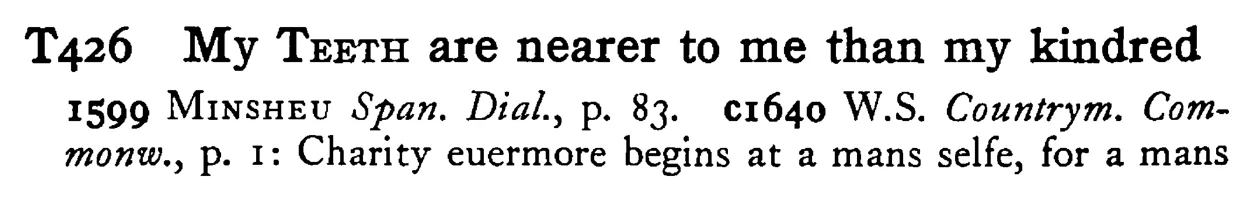 My TEETH are nearer to me than my kindred - a scanned entry from Tilley's 1950 Dictionary of Proverbs.