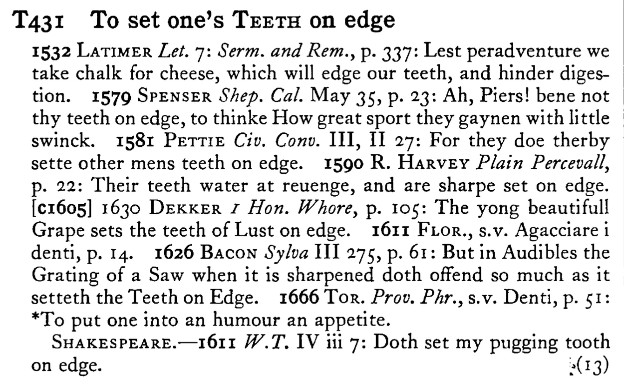 To set one's TEETH on edge - a scanned entry from Tilley's 1950 Dictionary of Proverbs.