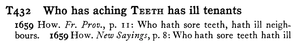 Who has aching TEETH has ill tenants - a scanned entry from Tilley's 1950 Dictionary of Proverbs.