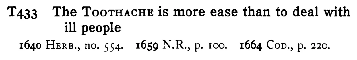 The TOOTHACHE is more ease than to deal with ill people - a scanned entry from Tilley's 1950 Dictionary of Proverbs.