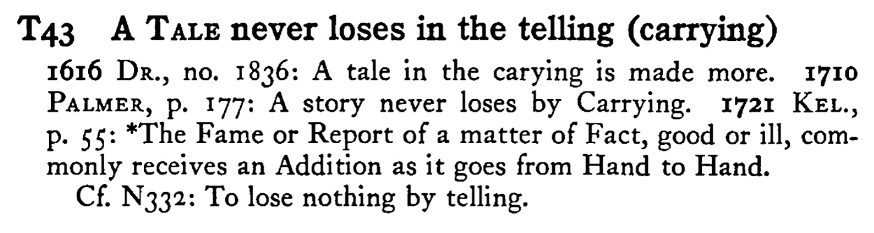 A TALE never loses in the telling (carrying) - a scanned entry from Tilley's 1950 Dictionary of Proverbs.