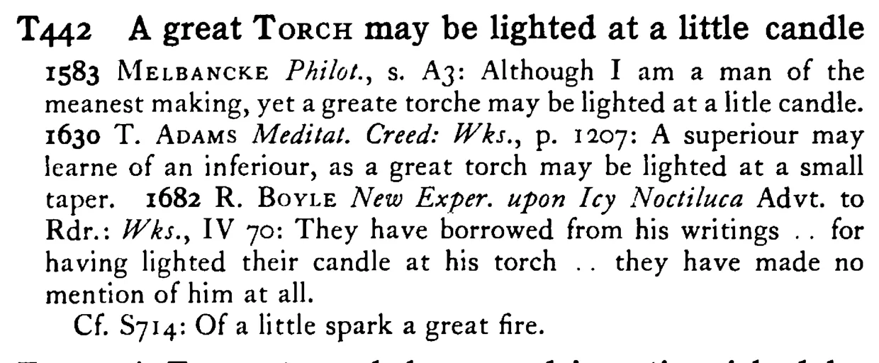 A great TORCH may be lighted at a little candle - a scanned entry from Tilley's 1950 Dictionary of Proverbs.