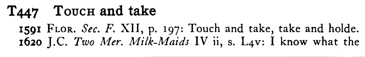 TOUCH and take - a scanned entry from Tilley's 1950 Dictionary of Proverbs.