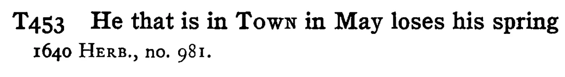 He that is in TOWN in May loses his spring - a scanned entry from Tilley's 1950 Dictionary of Proverbs.