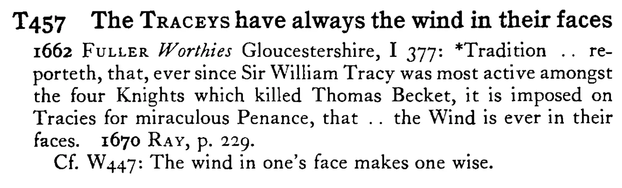 The TRACEYS have always the wind in their faces - a scanned entry from Tilley's 1950 Dictionary of Proverbs.