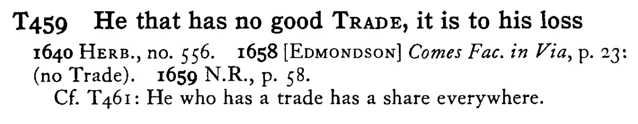 He that has no good TRADE, it is to his loss - a scanned entry from Tilley's 1950 Dictionary of Proverbs.