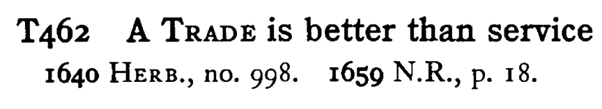 A TRADE is better than service - a scanned entry from Tilley's 1950 Dictionary of Proverbs.