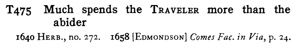 Much spends the TRAVELER more than the abider - a scanned entry from Tilley's 1950 Dictionary of Proverbs.