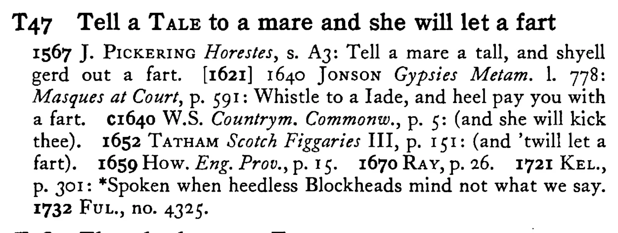Tell a TALE to a mare and she will let a fart - a scanned entry from Tilley's 1950 Dictionary of Proverbs.