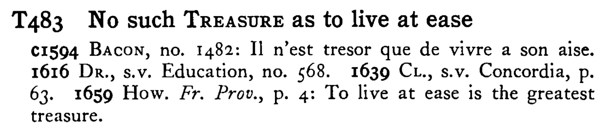 No such TREASURE as to live at ease - a scanned entry from Tilley's 1950 Dictionary of Proverbs.