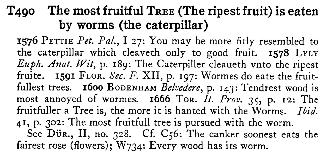 The most fruitful TREE (The ripest fruit) is eaten by worms (the caterpillar) - a scanned entry from Tilley's 1950 Dictionary of Proverbs.