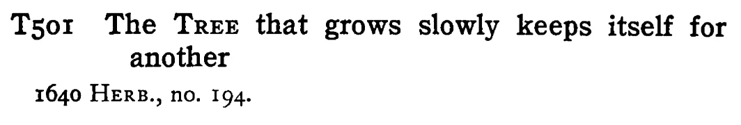The TREE that grows slowly keeps itself for another - a scanned entry from Tilley's 1950 Dictionary of Proverbs.