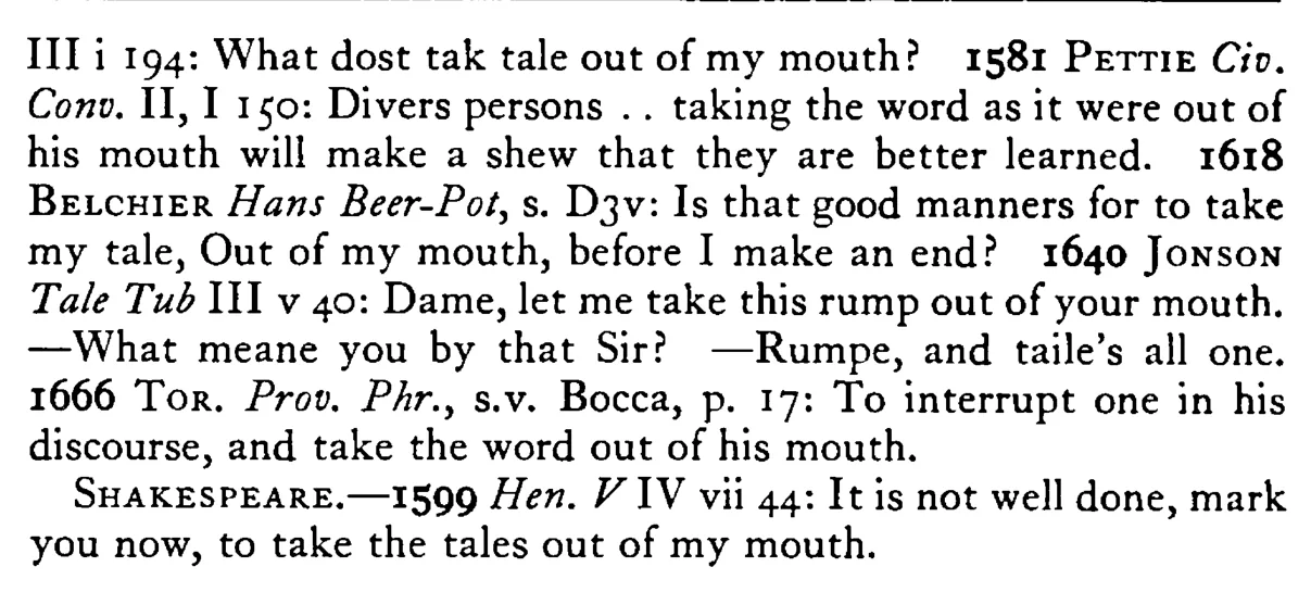 To take the TALE (word) out of one's mouth - a scanned entry from Tilley's 1950 Dictionary of Proverbs. (continuation)