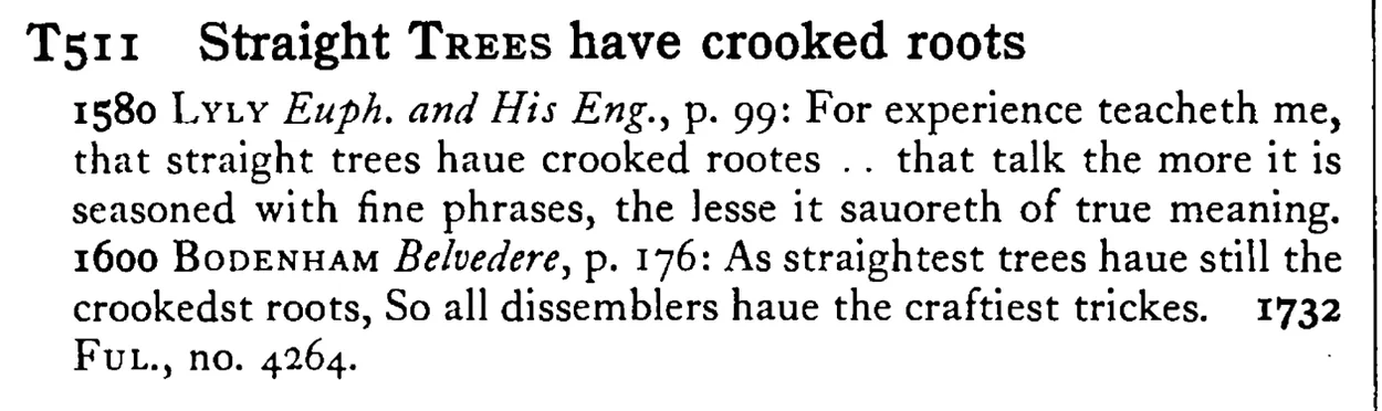 Straight TREES have crooked roots - a scanned entry from Tilley's 1950 Dictionary of Proverbs.