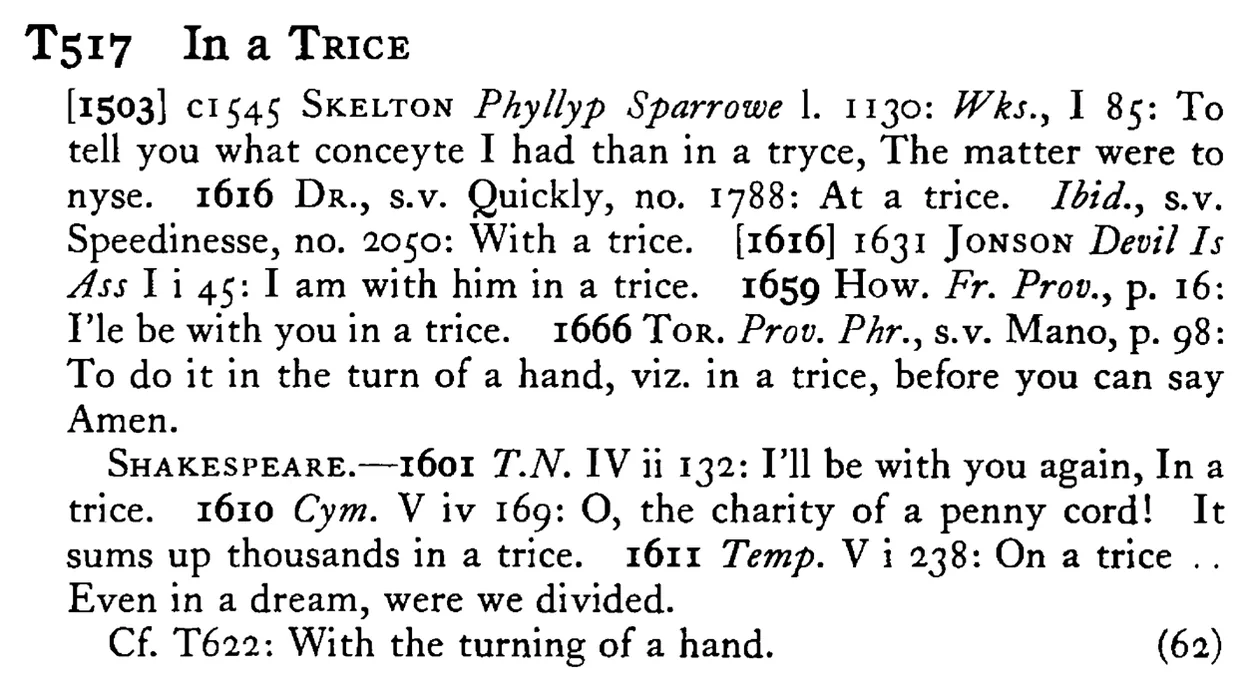 In a TRICE - a scanned entry from Tilley's 1950 Dictionary of Proverbs.