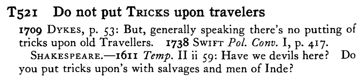 Do not put TRICKS upon travelers - a scanned entry from Tilley's 1950 Dictionary of Proverbs.