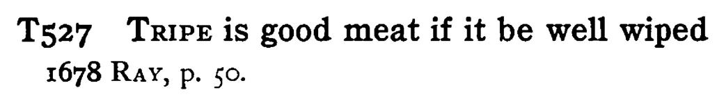 TRIPE is good meat if it be well wiped - a scanned entry from Tilley's 1950 Dictionary of Proverbs.