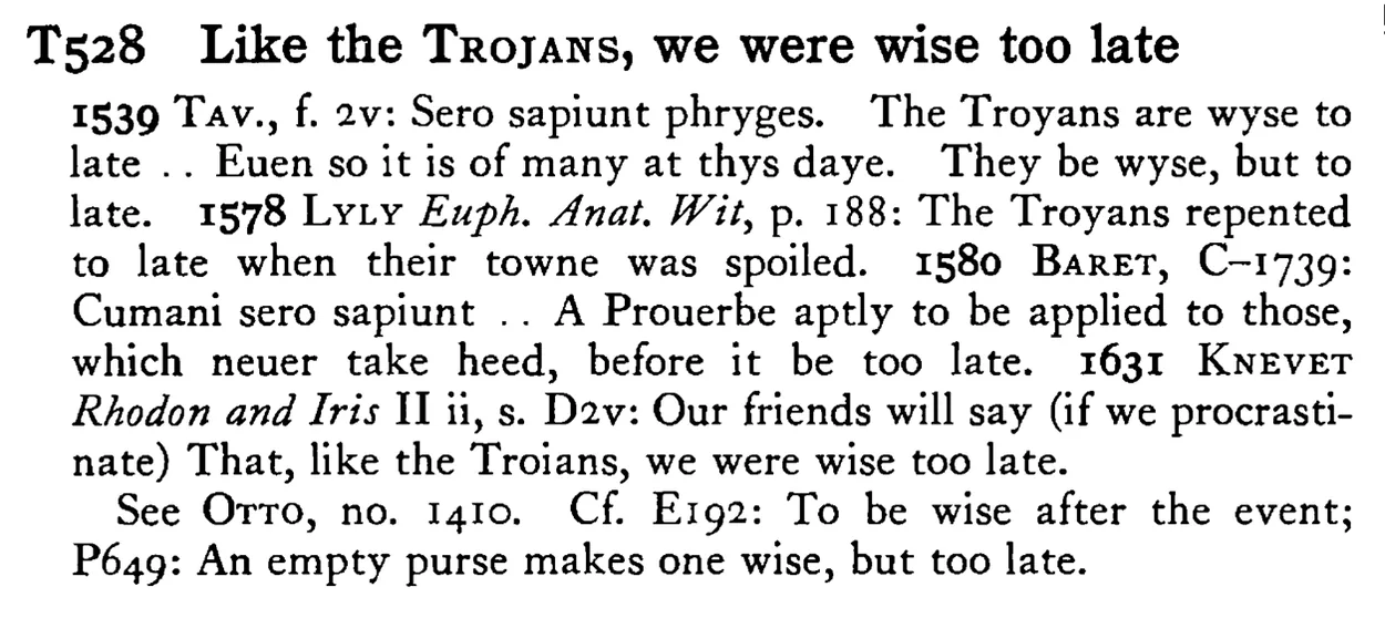 Like the TROJANS, we were wise too late - a scanned entry from Tilley's 1950 Dictionary of Proverbs.