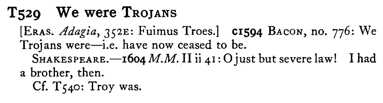We were TROJANS - a scanned entry from Tilley's 1950 Dictionary of Proverbs.