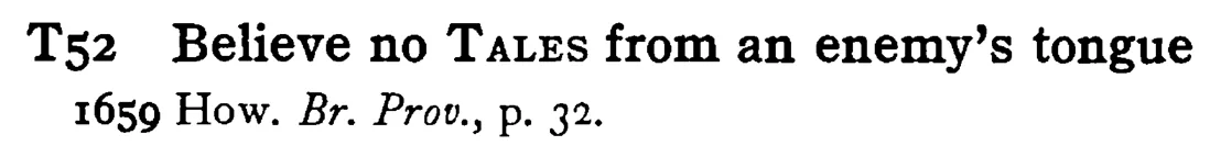 Believe no TALES from an enemy's tongue - a scanned entry from Tilley's 1950 Dictionary of Proverbs.