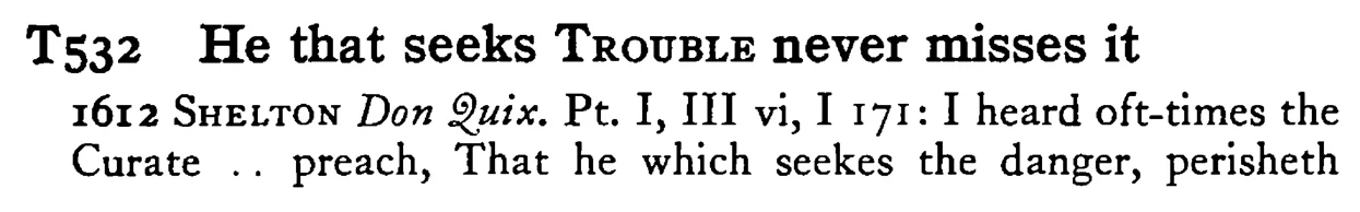 He that seeks TROUBLE never misses it - a scanned entry from Tilley's 1950 Dictionary of Proverbs.