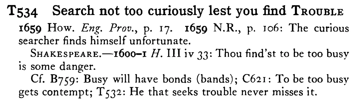 Search not too curiously lest you find TROUBLE - a scanned entry from Tilley's 1950 Dictionary of Proverbs.