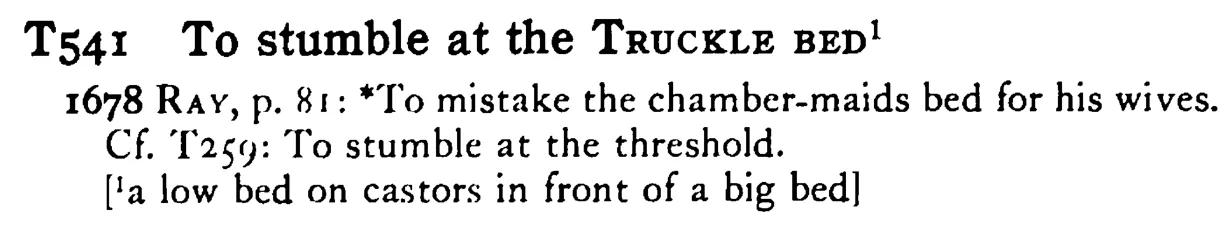 To stumble at the TRUCKLE BED¹ - a scanned entry from Tilley's 1950 Dictionary of Proverbs.