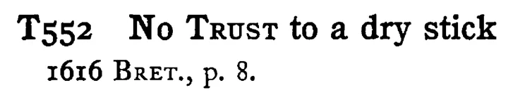 No TRUST to a dry stick - a scanned entry from Tilley's 1950 Dictionary of Proverbs.