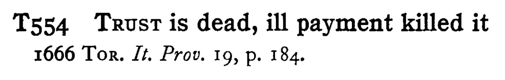 TRUST is dead, ill payment killed it - a scanned entry from Tilley's 1950 Dictionary of Proverbs.