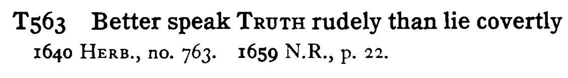 Better speak TRUTH rudely than lie covertly - a scanned entry from Tilley's 1950 Dictionary of Proverbs.