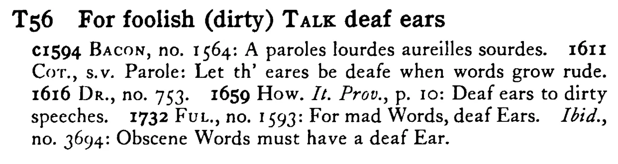 For foolish (dirty) TALK deaf ears - a scanned entry from Tilley's 1950 Dictionary of Proverbs.