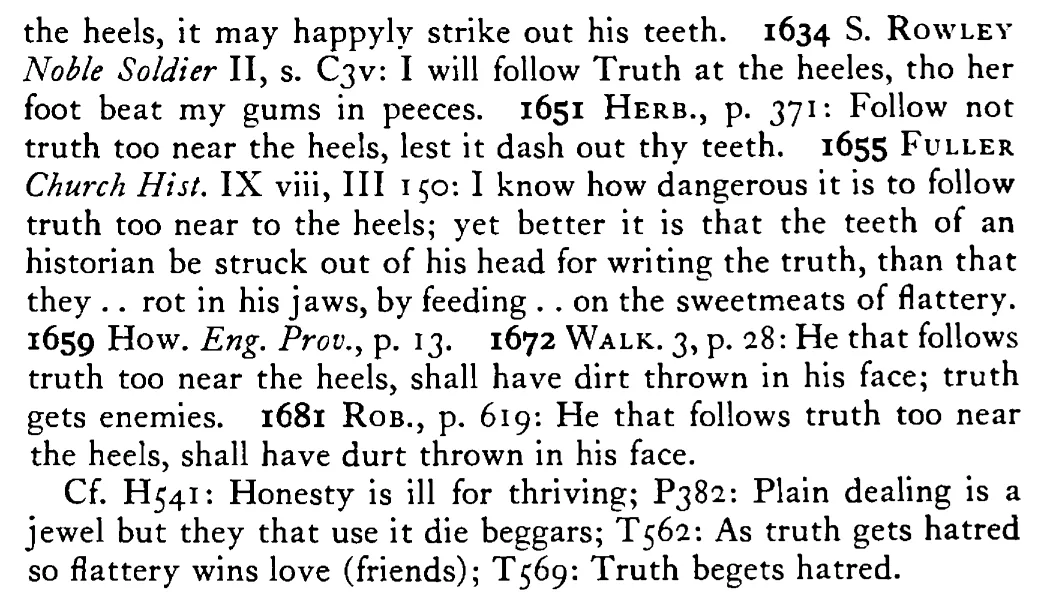 Who follows TRUTH too close at the heels, she may chance dash out his teeth - a scanned entry from Tilley's 1950 Dictionary of Proverbs. (continuation)