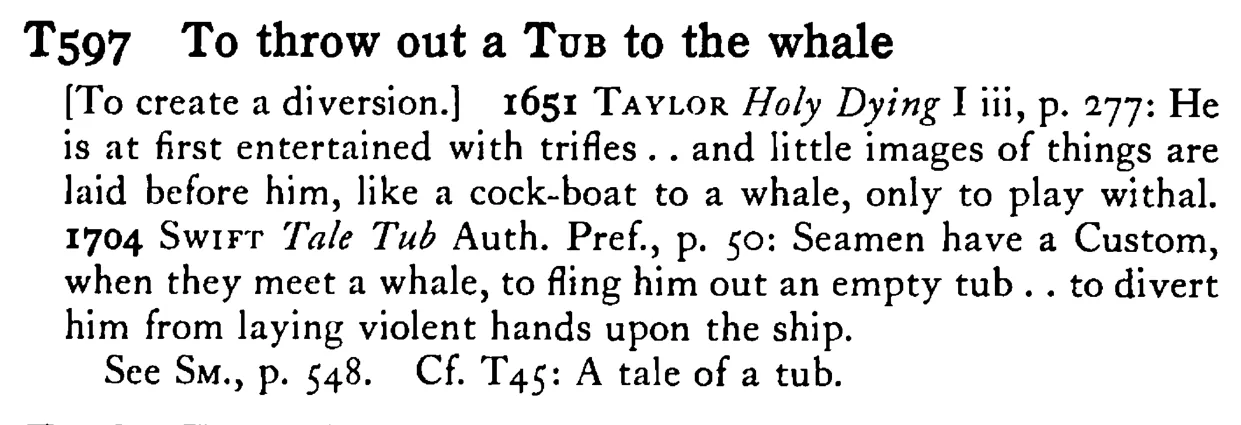 To throw out a TUB to the whale - a scanned entry from Tilley's 1950 Dictionary of Proverbs.