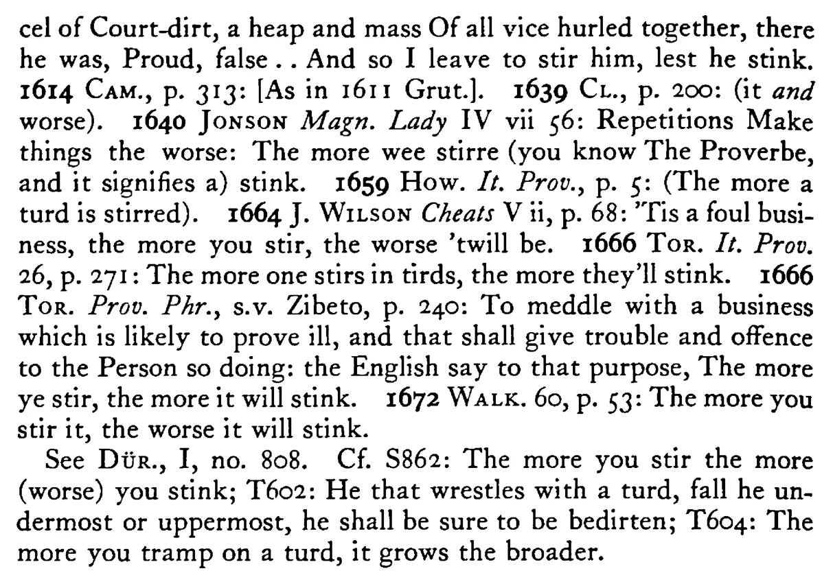 The more you stir a TURD (it) the more (worse) it stinks - a scanned entry from Tilley's 1950 Dictionary of Proverbs. (continuation)