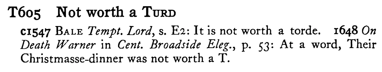 Not worth a TURD - a scanned entry from Tilley's 1950 Dictionary of Proverbs.
