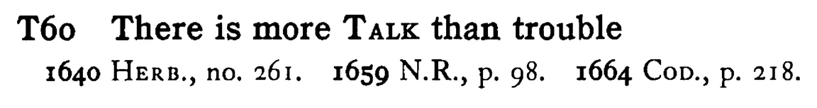 There is more TALK than trouble - a scanned entry from Tilley's 1950 Dictionary of Proverbs.