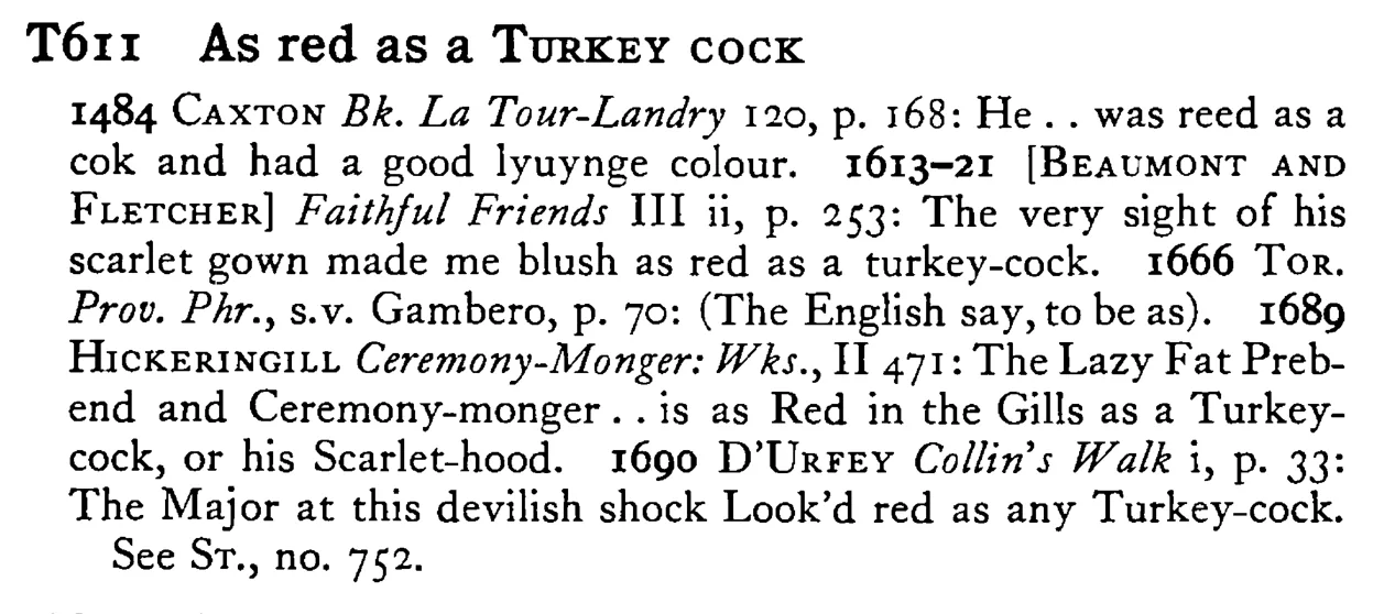 As red as a TURKEY cock - a scanned entry from Tilley's 1950 Dictionary of Proverbs.