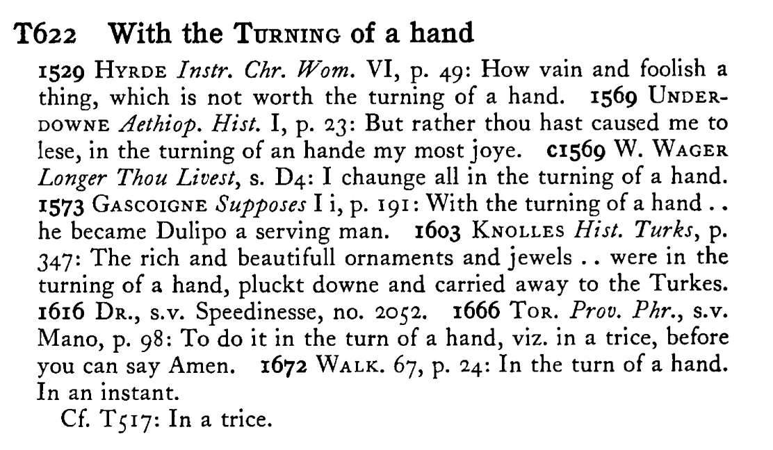 With the TURNING of a hand - a scanned entry from Tilley's 1950 Dictionary of Proverbs.
