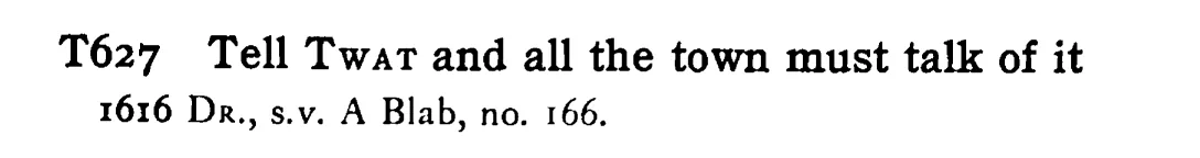 Tell TWAT and all the town must talk of it - a scanned entry from Tilley's 1950 Dictionary of Proverbs.