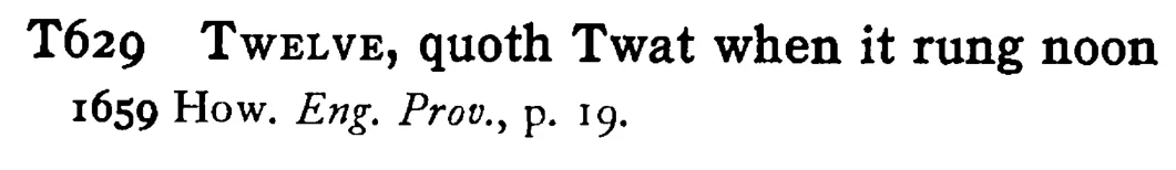 TWELVE, quoth Twat when it rung noon - a scanned entry from Tilley's 1950 Dictionary of Proverbs.