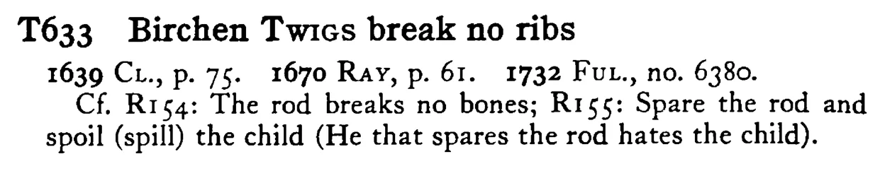 Birchen TWIGS break no ribs - a scanned entry from Tilley's 1950 Dictionary of Proverbs.