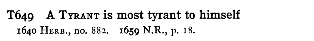 A TYRANT is most tyrant to himself - a scanned entry from Tilley's 1950 Dictionary of Proverbs.