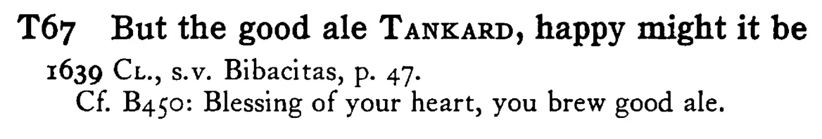 But the good ale TANKARD, happy might it be - a scanned entry from Tilley's 1950 Dictionary of Proverbs.