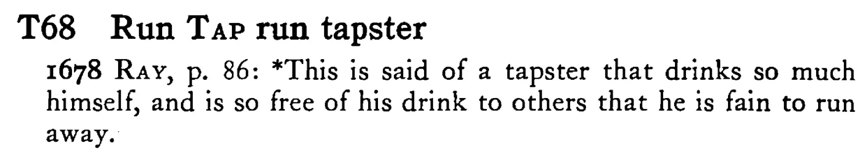 Run TAP run tapster - a scanned entry from Tilley's 1950 Dictionary of Proverbs.