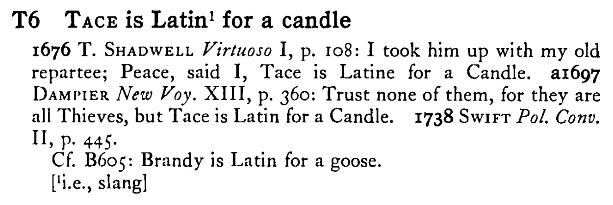 TACE is Latin¹ for a candle - a scanned entry from Tilley's 1950 Dictionary of Proverbs.